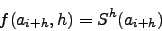 \begin{displaymath}
f(a_{i+h},h)=S^h(a_{i+h})
\end{displaymath}