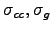 $ \sigma_{cc}, \sigma_{g}$