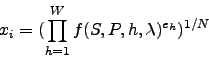 \begin{displaymath}
x_i=(\prod_{h=1}^W f(S,P,h,\lambda)^{e_h})^{1/N}
\end{displaymath}