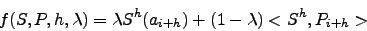 \begin{displaymath}
f(S,P,h,\lambda)=\lambda S^h(a_{i+h}) + (1-\lambda) <S^h,P_{i+h}>
\end{displaymath}